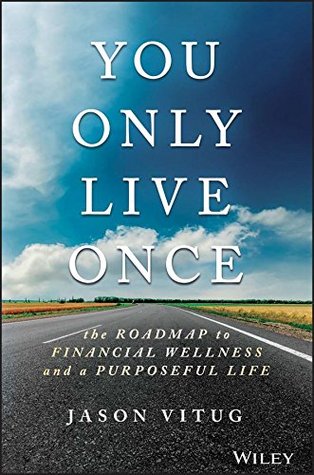 You Only Live Once: The Roadmap to Financial Wellness and a Purposeful Life (Kindle Edition)