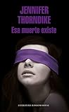 Esa muerte existe by Jennifer Thorndike