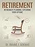 Retirement: Retirement Planing, Exploring Your Options (Retirement Planning, Retirement Books, Retirement Investing, Retirement Income, Retirement Planning Books)