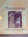 Thanatology: Through the Veil Thanatology: Through the Veil