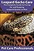 Leopard Gecko Care: The Complete Guide to Caring for and Keeping Leopard Geckos as Pets
