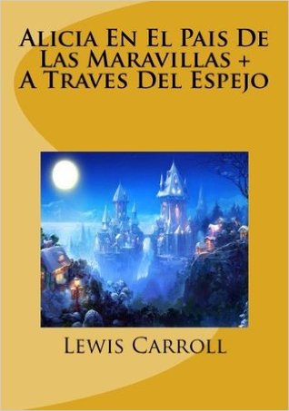 Alicia En El Pais de Las Maravillas + a Traves del Espejo