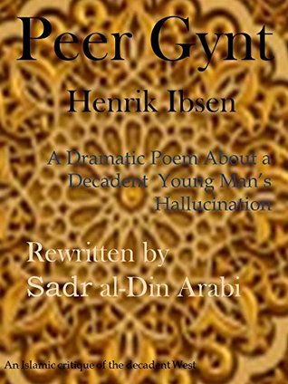 Peer Gynt: A Dramatic Poem About a Decadent Young Man's Hallucination