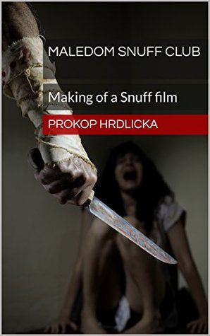 Maledom Snuff Club: Making of a Snuff film (Kindle Edition)