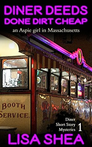 Diner Deeds Done Dirt Cheap: An Aspie Girl in Massachusetts (Diner Short Story Mysteries #1)