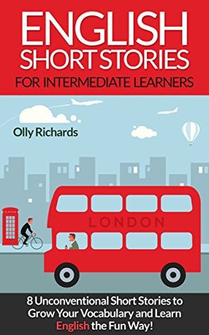 English Short Stories For Intermediate Learners: 8 Unconventional Short Stories to Grow Your Vocabulary and Learn English the Fun Way! (Kindle Edition)