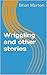 Wriggling and other stories