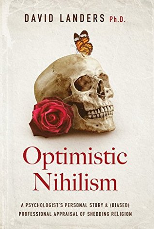Optimistic Nihilism: A Psychologist's Personal Story & (Biased) Professional Appraisal of Shedding Religion