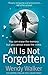All Is Not Forgotten by Wendy   Walker