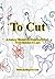 To Cut: A Journey Through t...