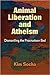 Animal Liberation and Atheism by Kim Socha