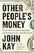 Other People's Money: Masters of the Universe or Servants of the People?