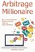 ARBITRAGE MILLIONAIRE: Buy or Import Physical Products and Sell Them via Online Marketing