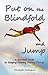 Put On The Blindfold And Jump: A Survival Guide To Staying Healthy During Change