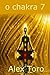 o chakra 7: Iniciantes guia para a aprendizagem e equilibrar os chakras (Portuguese Edition)