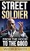 STREET SOLDIER: From the Hood to the Good