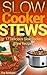 Slow Cooker Stews: 17 Delicious Slow Cooker Stew Recipes (Healthy Recipes, Crock Pot Recipes, Casseroles)