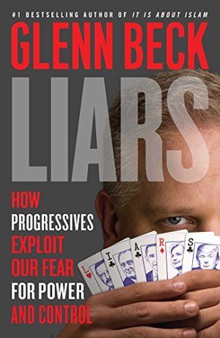 Liars: How Progressives Exploit Our Fears for Power and Control (Kindle Edition)