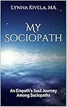 My Sociopath: An Empath's Soul Journey Among Sociopaths