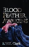Blood Feather Awakens by R.W.K. Clark