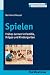 Spielen: Frühes Lernen in Familie, Krippe und Kindergarten (Entwicklung und Bildung in der Frühen Kindheit) (German Edition)