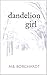 Dandelion Girl Part One by M.B. Borchardt