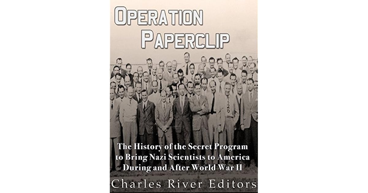 Operation Paperclip The History of the Secret Program to Bring Nazi
