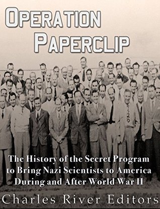Operation Paperclip: The History of the Secret Program to Bring Nazi Scientists to America During and After World War II (Kindle Edition)