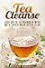 Tea Cleanse: Lose Up to 10 ...