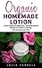 Organic Homemade Lotion by Julia Farrell