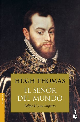 Portada de El Señor del Mundo. Felipe II y su Imperio, de Hugh Thomas
