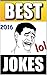 Jokes: Best Jokes 2016: Funny Jokes: (Joke Books, Jokes For Kids, Clean Jokes, Cool Jokes)