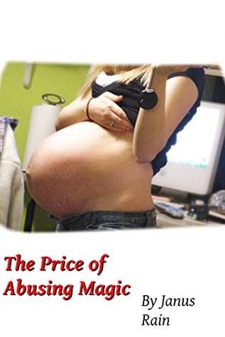 The Price of Abusing Magic: A Pregnancy Expansion Erotica Tale