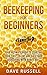 Beekeeping For Beginners: Your Ultimate Guide To Starting Your First Colony And Backyard Beekeeping With Honey Bees (Beekeeping, Beekeeper, Honey, Honey Bees, Bee Colony)