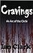 Cravings: An Arc of The Circle