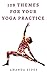 108 Themes for Your Yoga Pr...