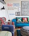 Maker Spaces: Creative Interiors from the Homes and Studios of Inspiring Makers and Designers