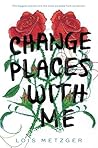 Change Places with Me by Lois Metzger