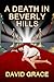 A Death In Beverly Hills by David Grace