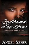 Spellbound in His Arms (The Greek Isles Series, #1) Spellbound in His Arms (The Greek Isles Series, #1)