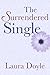 The Surrendered Single by Laura   Doyle