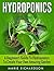 Hydroponics: A Beginners Guide to Hydroponics to Create your Own Amazing Garden (Hydroponics, Aquaponics, Gardening, Herbs, Growing,)