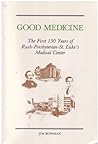 Good Medicine: The First 150 Years of Rush-Presbyterian-St. Luke's Medical Center