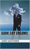 Dark Day Dreams by James Hawthorne