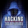 Hacking: The Beginners Crash Course: Penetration Testing, Computer Hacking & Basic Security