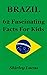 Brazil: 62 Fascinating Facts For Kids: Facts About Brazil
