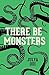There be Monsters
