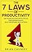 Productivity: The 7 Laws Of Productivity: 10X Your Success With Focus, Time Management, Self-Discipline, And Action. (7 Laws Series, Productivity, Time Management, Procrastination)