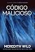 Código Malicioso by Meredith Wild Código Malicioso by Meredith Wild