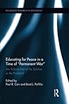 Educating for Peace in a Time of Permanent War: Are Schools Part of the Solution or the Problem?